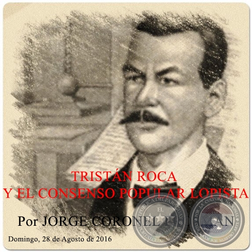 TRISTN ROCA Y EL CONSENSO POPULAR LOPISTA - Por JORGE CORONEL PROSMAN - Domingo, 28 de Agosto de 2016